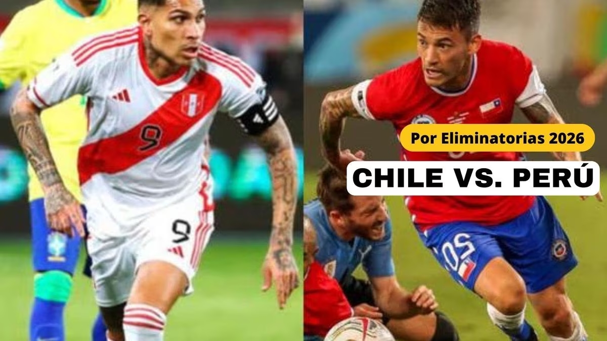 Chile vs. Perú, por las Eliminatorias al Mundial 2026: horarios, fecha
